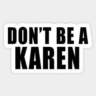 Don't Be A Karen Sticker